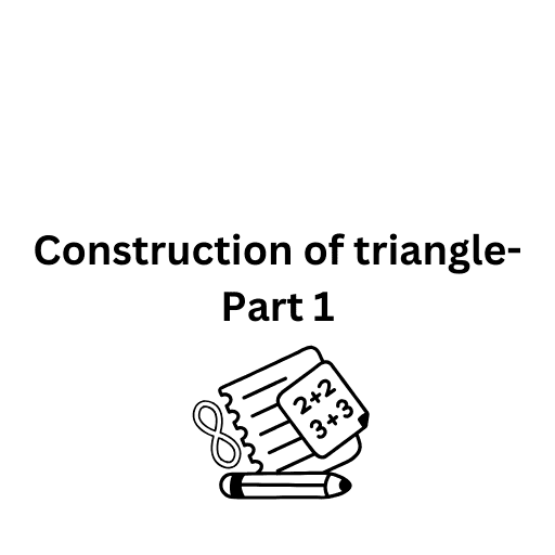 Construction of triangle- Part 1 